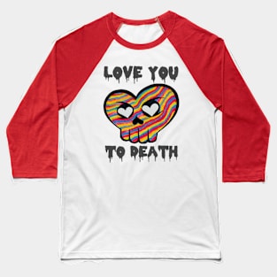 “Love You To Death 🧡💀” Baseball T-Shirt